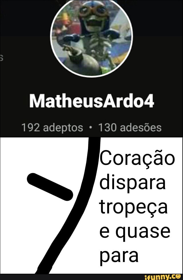 192 adeptos 130 adesões
Coração
dispara
tropeça
e quase
para