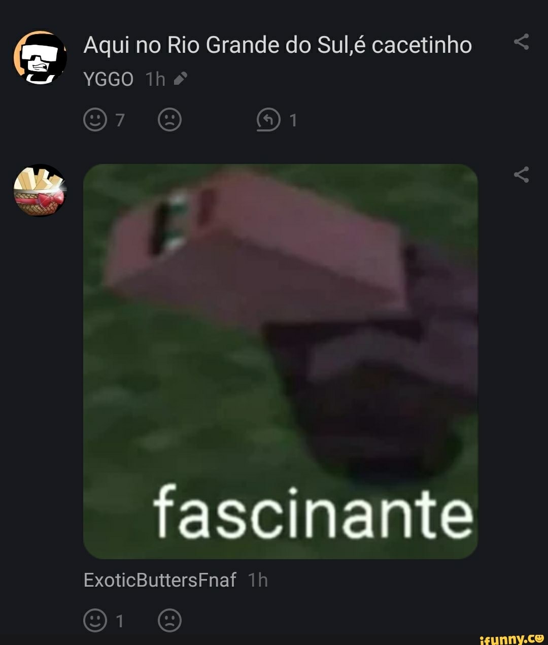 Aqui no Rio Grande do Sul, é cacetinho
YGGO
dia
fascinante
ExoticButtersFnaf