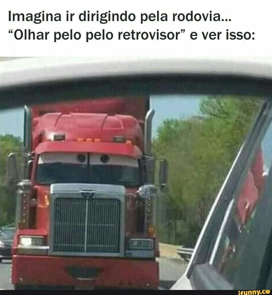 Imagina ir dirigindo pela rodovia...
"Olhar pelo pelo retrovisor" e ver isso: