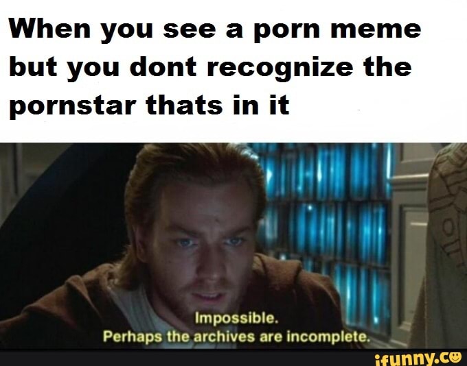 when-you-see-a-porn-meme-but-you-dont-recognize-the-pornstar-thats-in