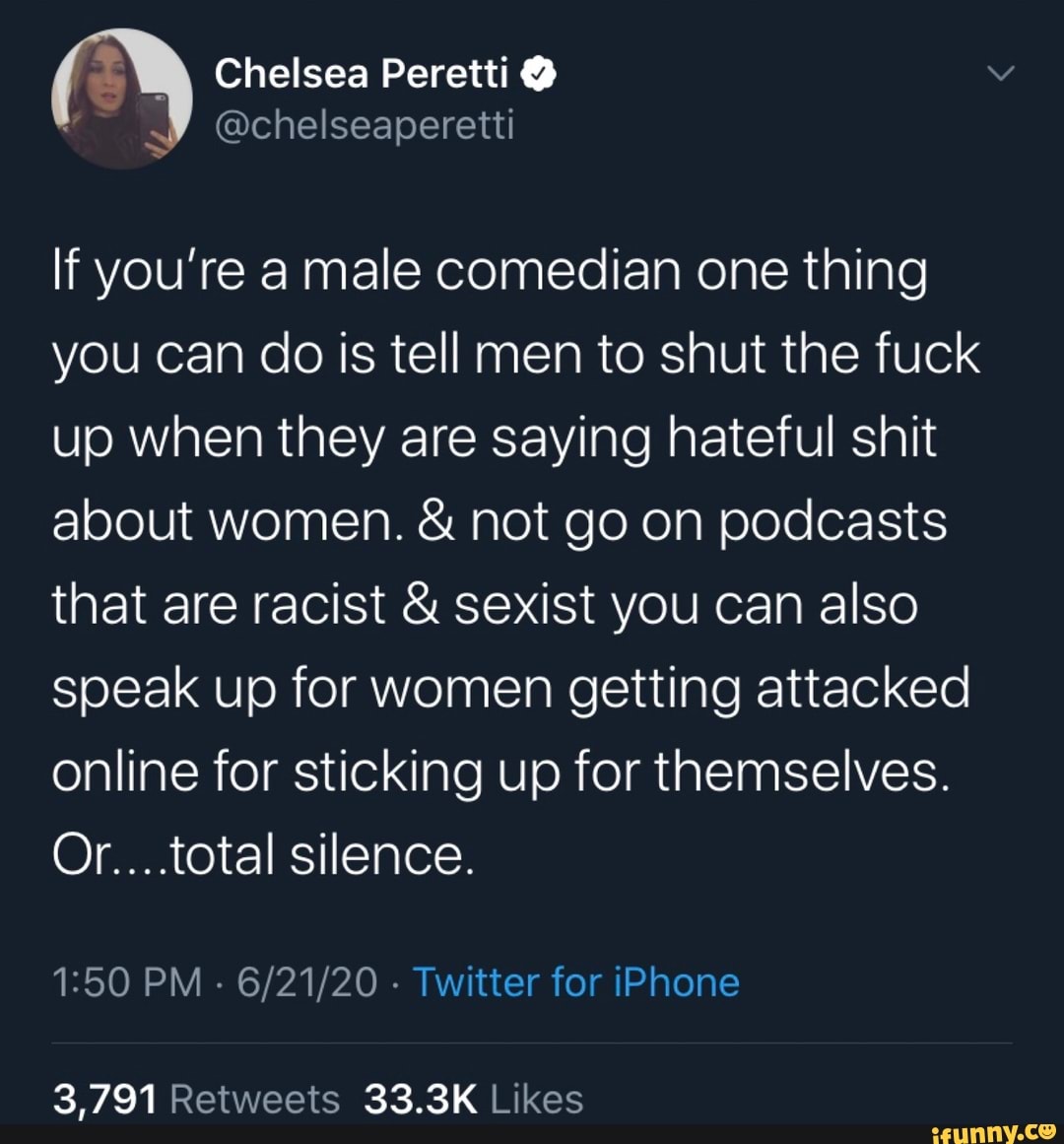 If you're a male comedian one thing
you can do is tell men to shut the fuck
up when they are saying hateful shit
about women. not go on podcasts
that are racist sexist you can also
speak up for women getting attacked
online for sticking up for themselves.
3,791