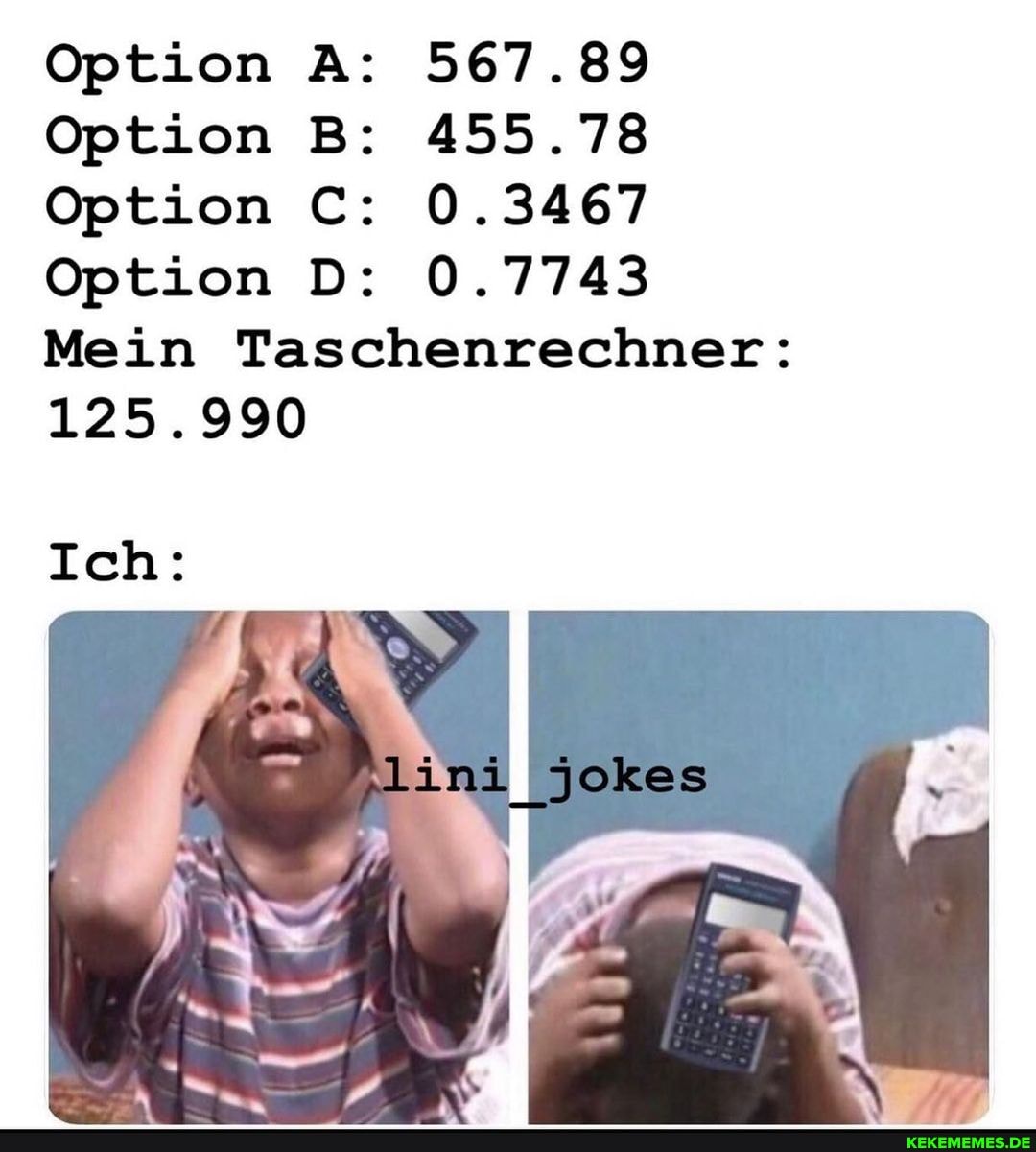 Option
Option
Option
Option
567.89
455.78
0.3467
0.7743
Mein Taschenrechner:
125.990
Ich: