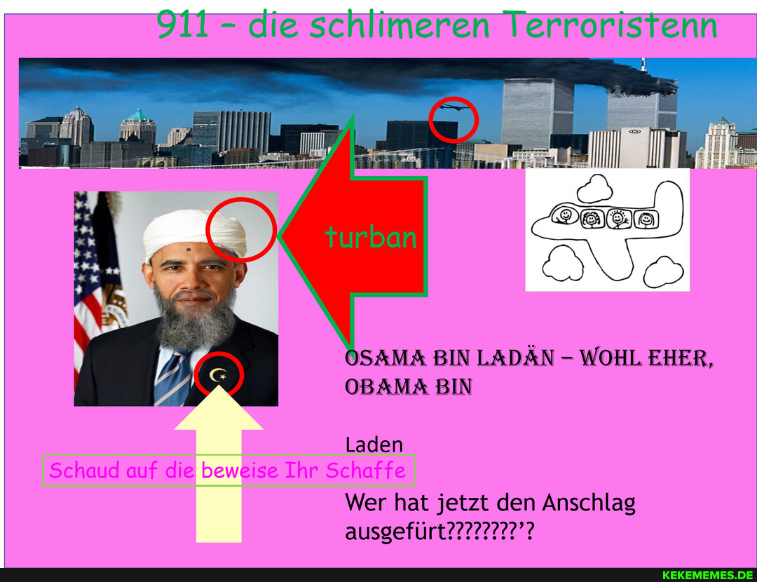911 - die schlimeren Terroristenn OSAMA BIN LADAN WOHL EHER, OBAMA BIN Laden Sch