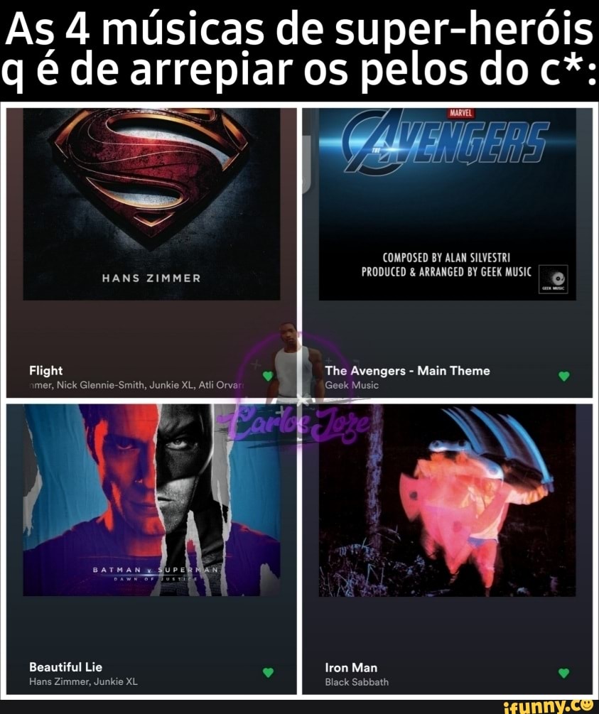 As 4 musicas de super-herois de arrepiar pelos doc*:
COMPOSED BY ALAN SILVESTRI PRODUCED & ARRANGED BY GEEK MUSIC
HANS ZIMMER
Flight mer, Nick Glennie-Smith, Junkie XL, Atli Orvar
Beautiful Lie Iron Man
Hans Zimmer, Junkie XL Black Sabbath