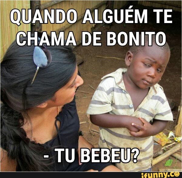 QUAND NDO ALGUÉM TE
CHAMA DE BONITO