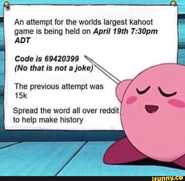 An attempt for the worlds largest kahoot game is being held on April 19th  7:30pm