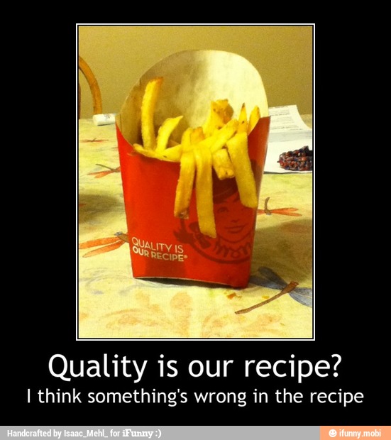 Quality is our recipe?
I think something's wrong in the recipe - Quality is our recipe?
I think something's wrong in the recipe