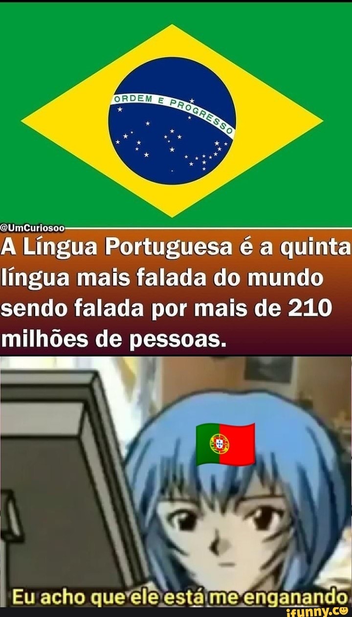 QUmcCuriosoo:
Língua Portuguesa é a quinta lingua mais falada do mundo sendo falada por mais de 210 milhões de pessoas.
I I
/ I
Eu acho que