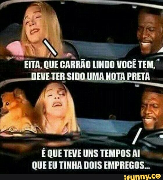 MA
É QUE TEVE UNS TEMPOS AI"
QUE EU TINHA DOIS EMPREGOS...