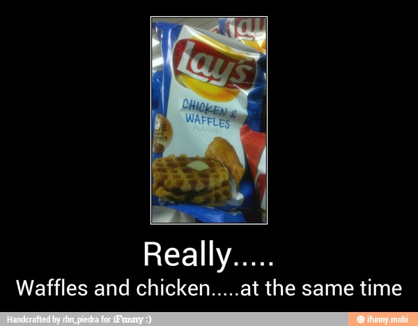 Really.....
Waffles and chicken.....at the same time