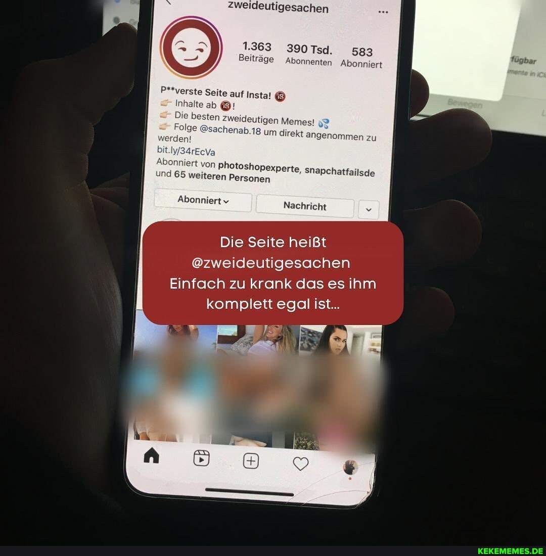 zweideutigesachen
/ 1.363 390 Tsd. 583
Beiträge Abonnenten Abonniert
P**verste Seite auf Instat
Inhalte ab
Die besten Zweideutigen Memes!
rEcVa
Folge den! @sachenab.18 um direkt angenommen zu den!
Abonniert und 65 von Photoshopexperte, Snapchatfailsde und 65 weiteren Personen
Abonniert v Nachricht
Die Seite heißt
@zweideutigesachen
Einfach zu krank das es ihm komplett egal ist...
