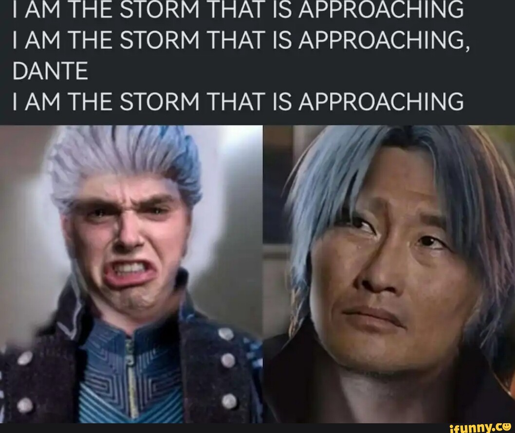 I am the storm, that is approaching! : r/memes