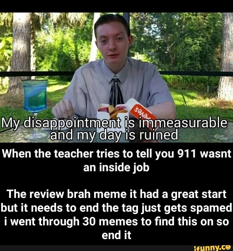 When The Teacher Tries To Tell You 911 Wasnt The Review Brah Meme