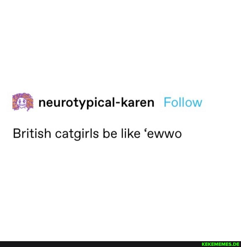 British catgirls be like 'ewwo