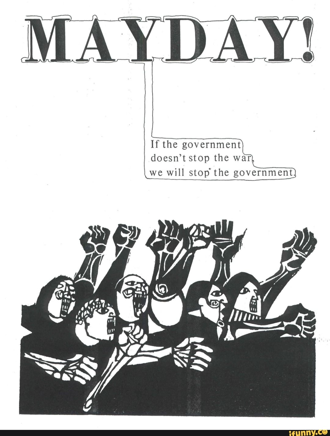MAYDAY!
If the government doesn't stop the war we will stop the government