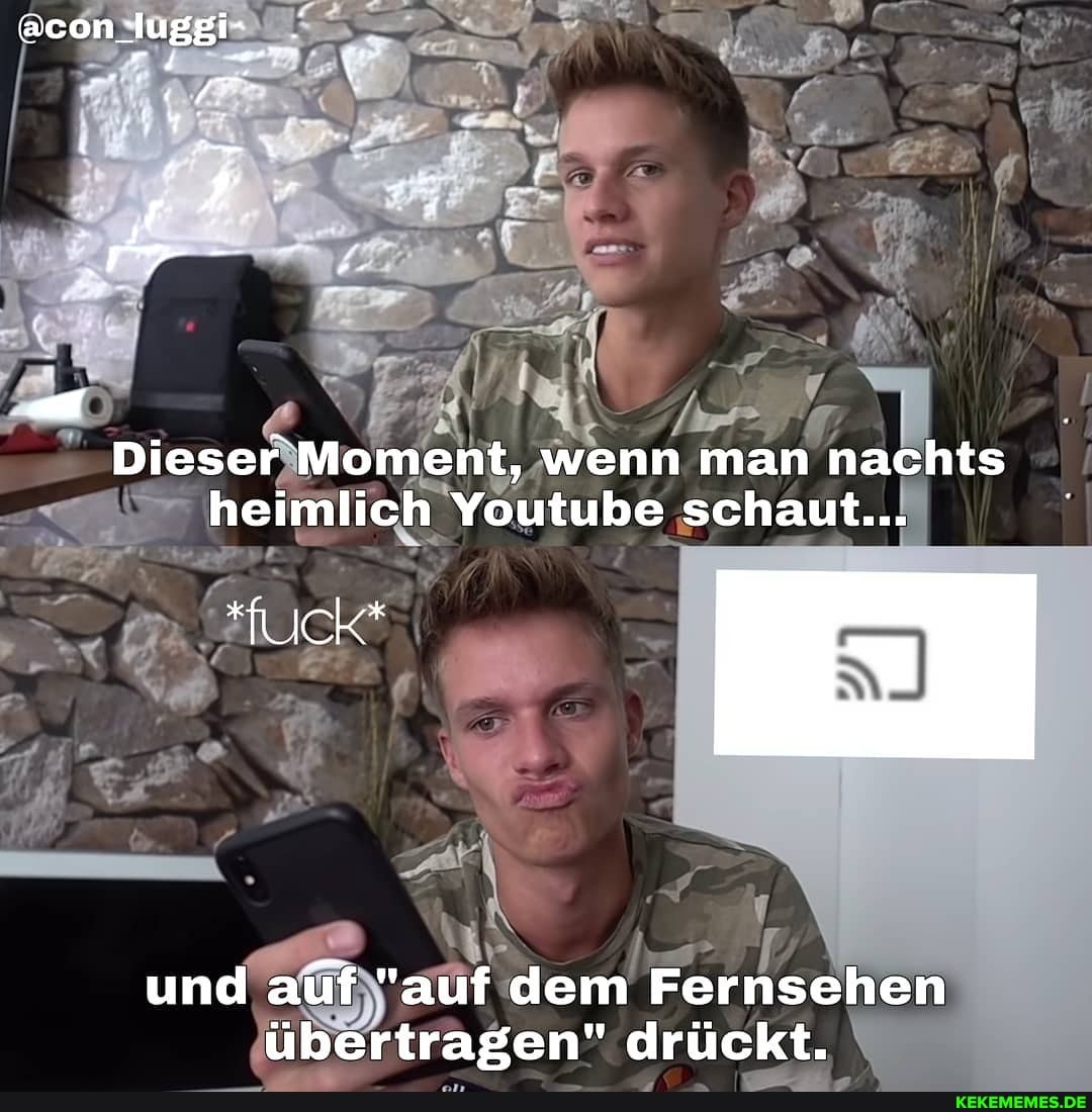 Dieser Moment, wenn man nachts heimlich Youtube schaut...
und auf "auf dem Fernsehen übertragen" drückt.