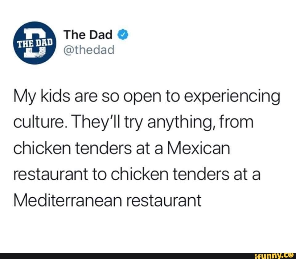 My Kids Are So Open To Experiencing Culture They Ll Try Anything From Chicken Tenders At A Mexican Restaurant To Chicken Tenders At A Mediterranean Restaurant