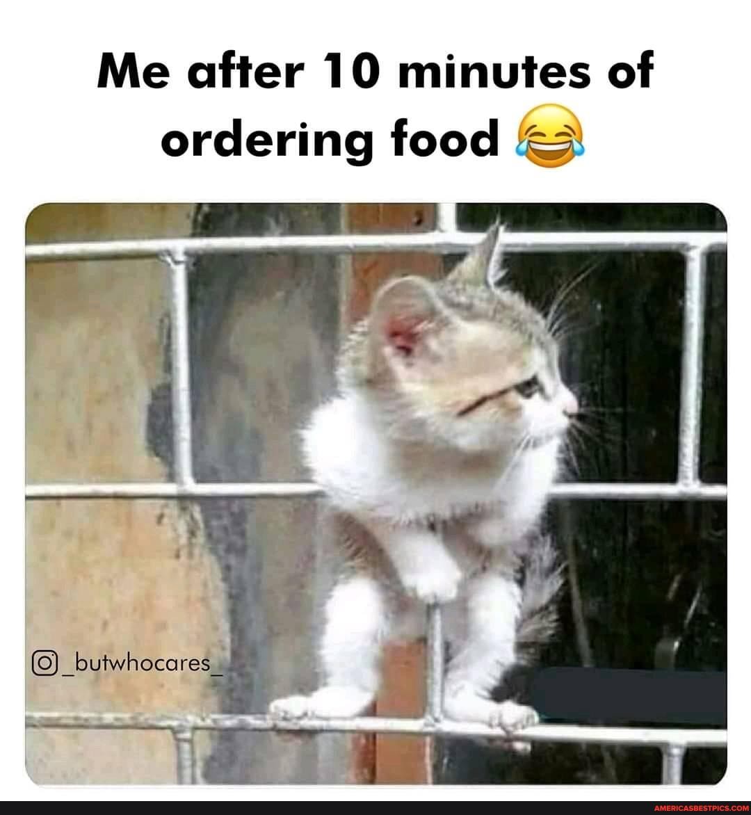 Me after 10 minutes of ordering food
(@_buiwhecares_