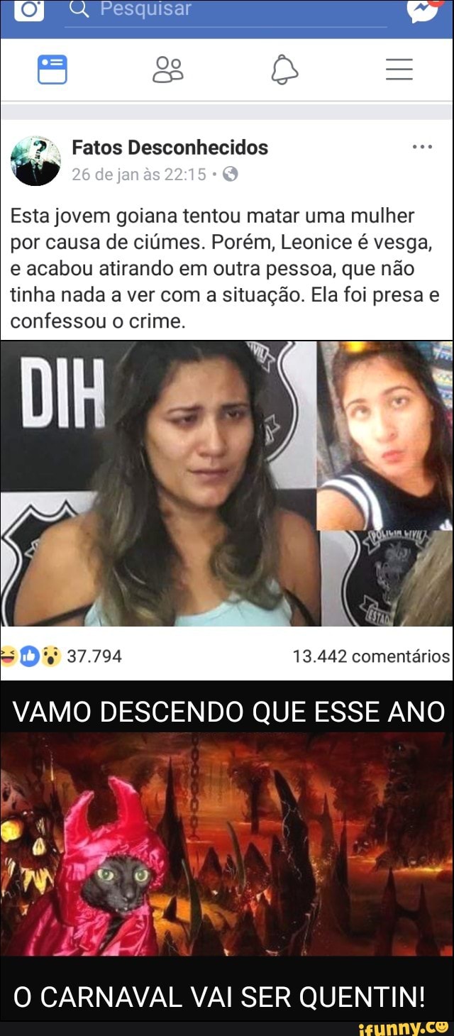 Esta jovem goiana tentou matar uma mulher
por causa de ciúmes. Porém, Leonice é vesga,
e acabou atirando em outra pessoa, que não
tinha nada a ver com a situação. Ela foi presa e
confessou o crime.