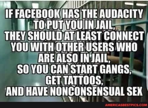 IF FACE AAS THE TP OT YOU EN AL,
THEY SHOULD ATLEAST CONNECT YOU ANTH GTHEE WSERS WHO ARE BLSO JAIL;
YOU CAN START GANGS.
BET TATTOUS.
AND HAVE NONCONSENSUAL SEX
