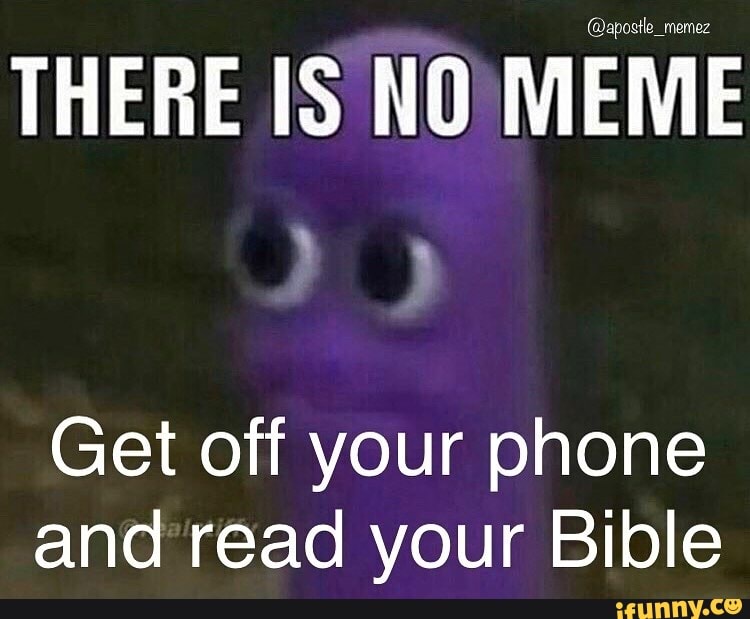 Get off your phone
and read your Bible