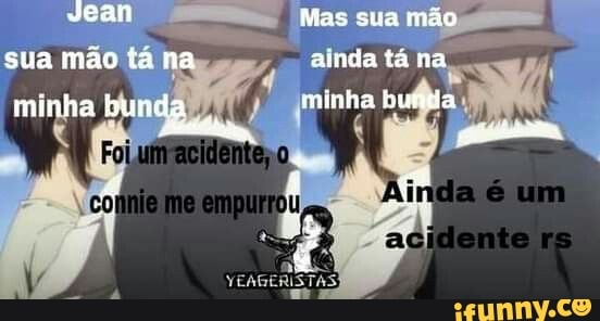 Jean Mas sua mão
sua mão tá na anda ta na minha bunda minha Bunda
: Attra,
um