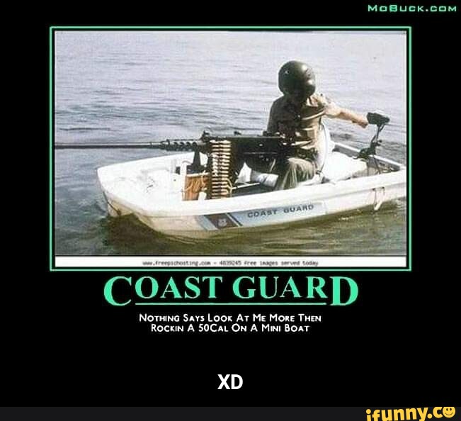 COAST Notnina Says Look Ar Me Mone THEN Rockin A 50CAL ON A Mea BOAT ...