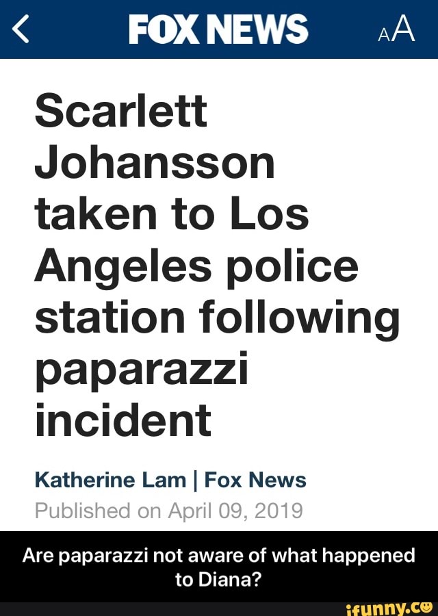 Fox News Scarlett Johansson Taken To Los Angeles Police Station Following Paparazzi Incident