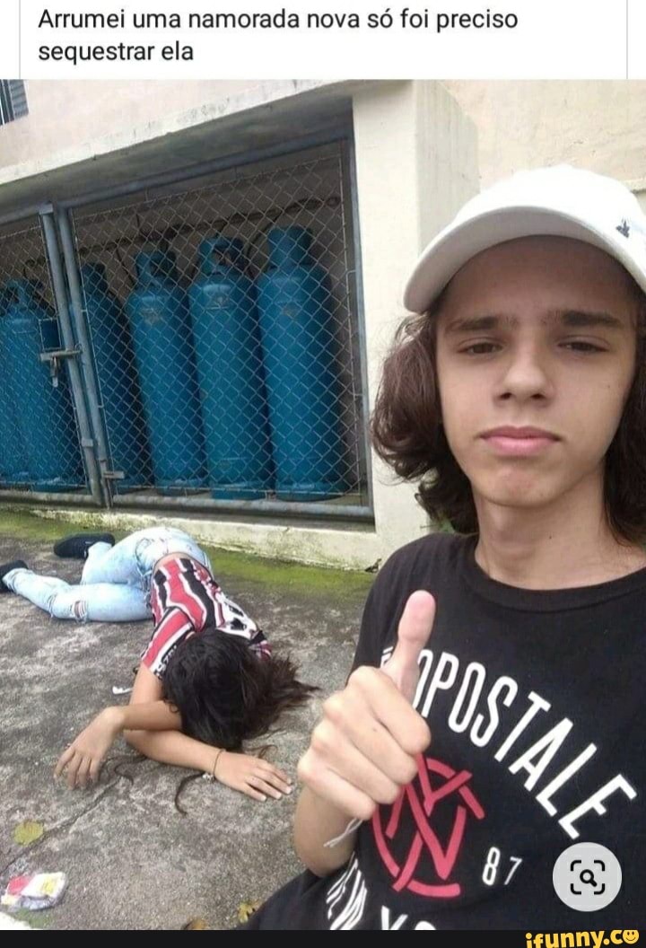 Arrumei uma namorada nova só foi preciso sequestrar ela