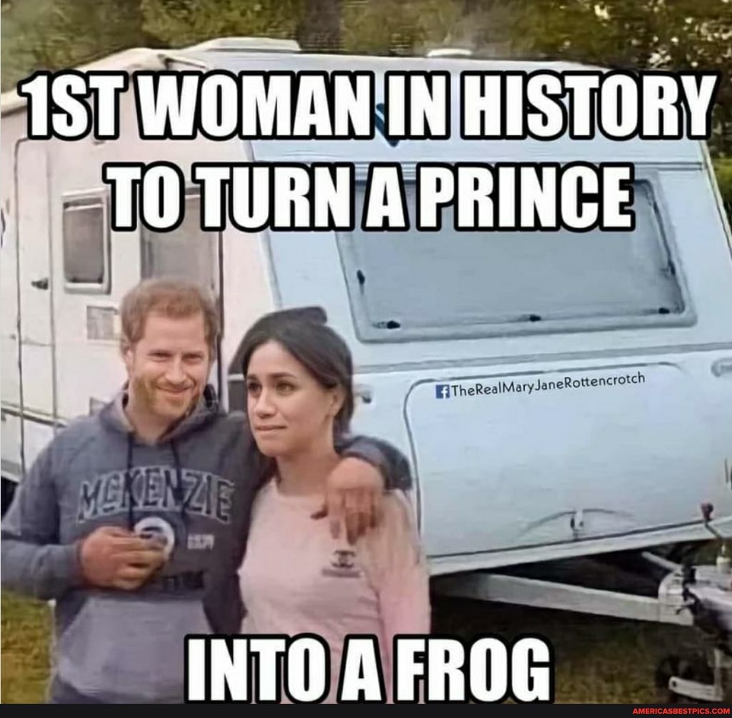 WOMAN IN HISTORY TO TURN A PRINCE
INTO A FROG