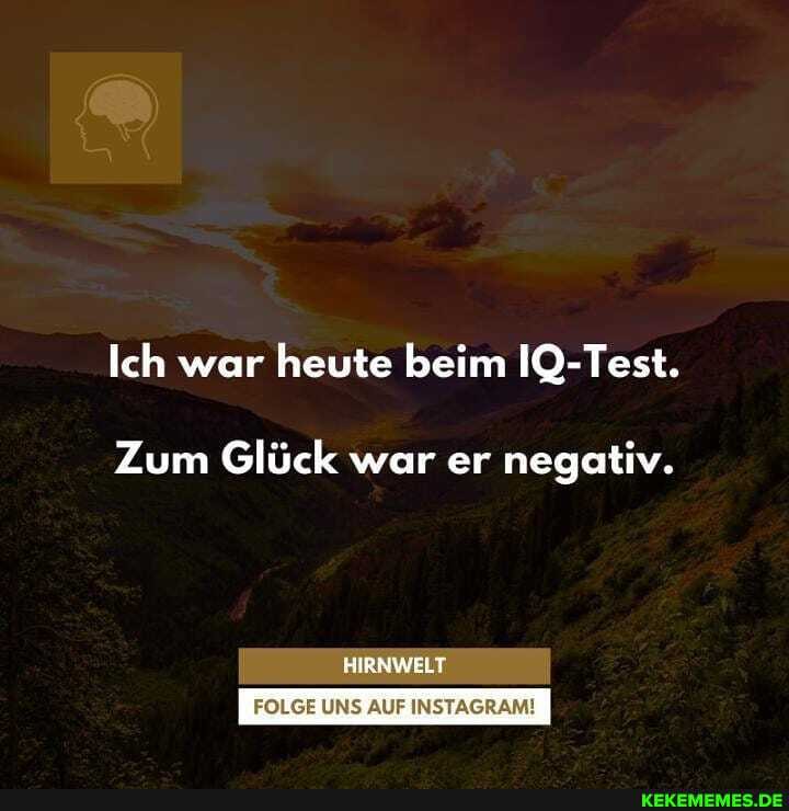 Ich war heute beim Test.
Zum Glück war er negativ.
HIRNWELT
FOLGE UNS AUF INSTAGRAM!
