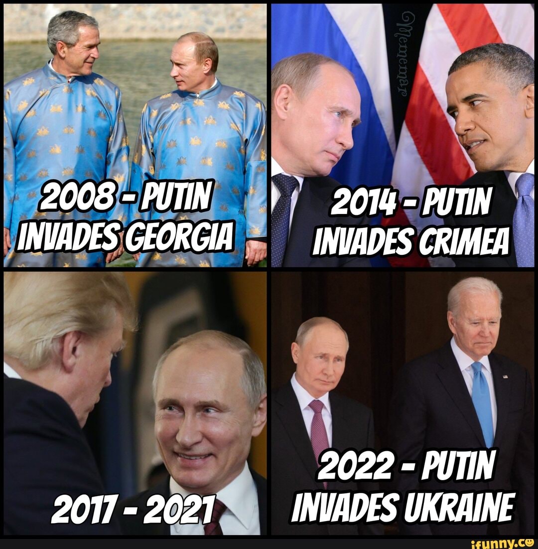 2008- PUTIN I 2014 - PUTIN INUVADES GEORGIA INUADES CRIMEA 2022 PUTIN  2017-2021 INVADES UKRAINE - iFunny, image size:1080x1101