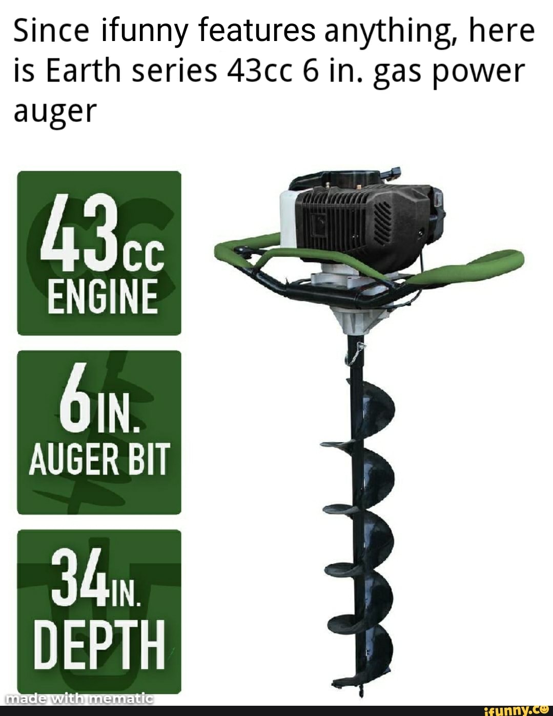 Since ifunny features anything, here is Earth series 43cc 6 in. gas power
auger
ENGINE
AUGER BIT
with