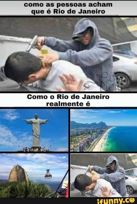 como as pessoas acham que é Rio de Janeiro
EN Como o Rio de Janeiro realmente é