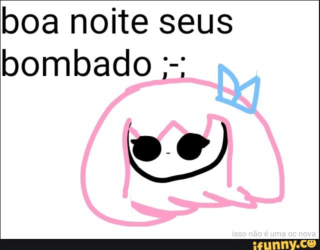 boa noite seus