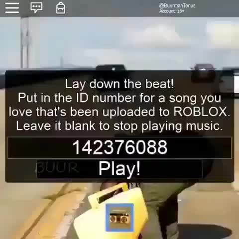 Lay Down The Beat Put In The Id Number For A Song You Leave It Blank To Stop Playing Music 142376088 Play Love That S Been Uploaded To Roblox Ifunny - sad meme song roblox id