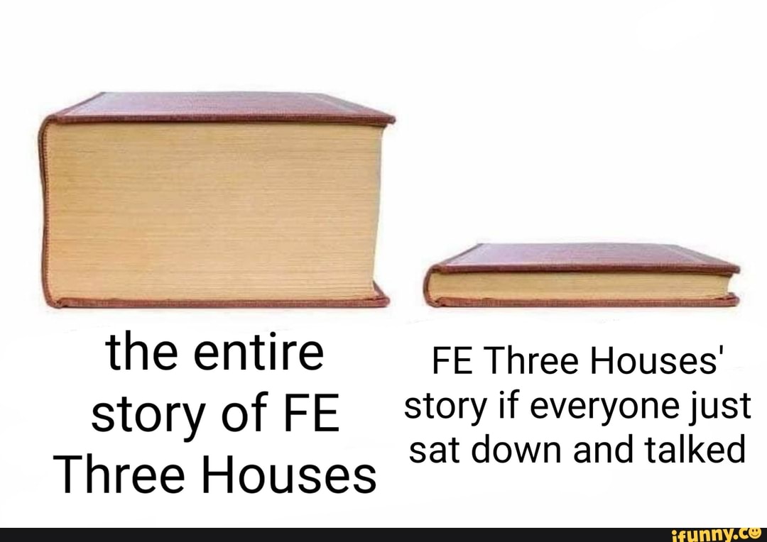 the entire FE Three Houses'
story Of FE story if everyone just
Three Houses sat down and talked