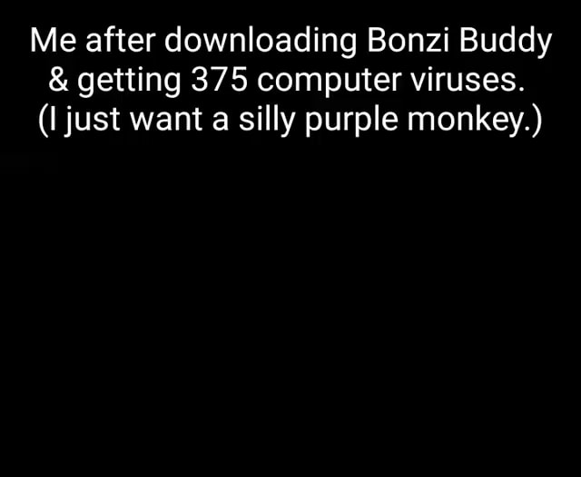 Bonzi buddy is a virus - Imgflip