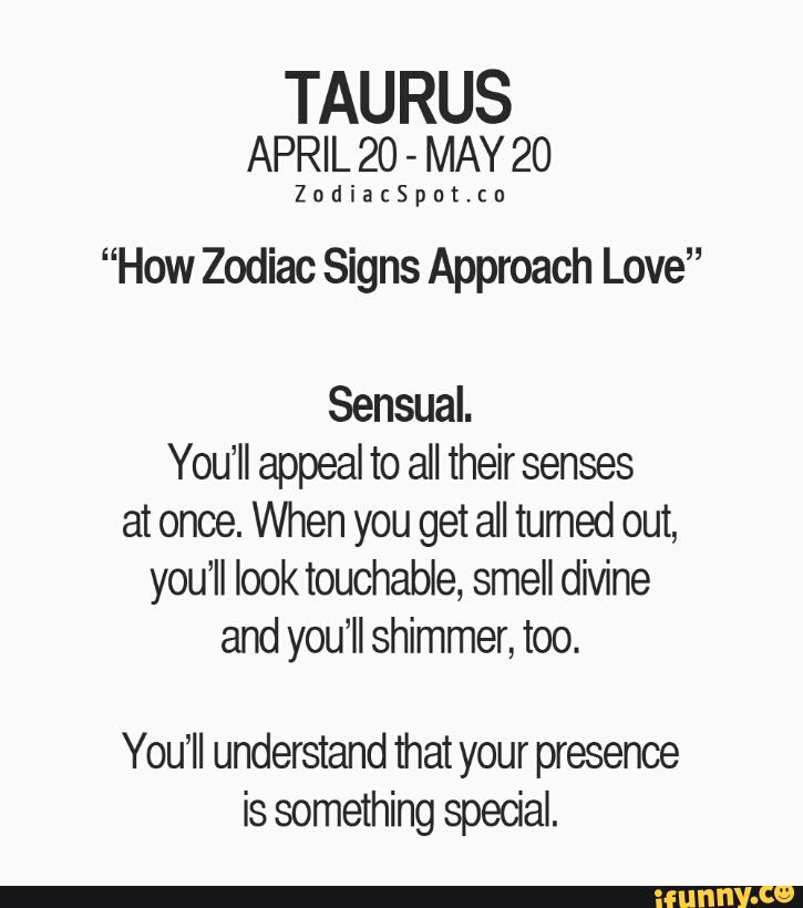 TAURUS APRIL 20 MAY 20 ZodiacSpot.co “How Zodiac Signs Approach Love
