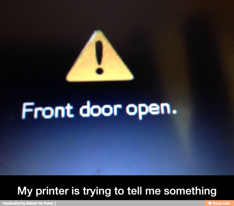 Front door open.
4
My printer is trying to tell me something - My printer is trying to tell me something