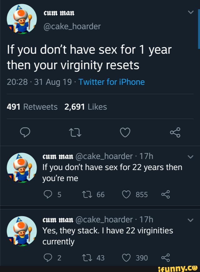 If you don't have sex for 1 year
then your virginity resets
Twitter for iPhone