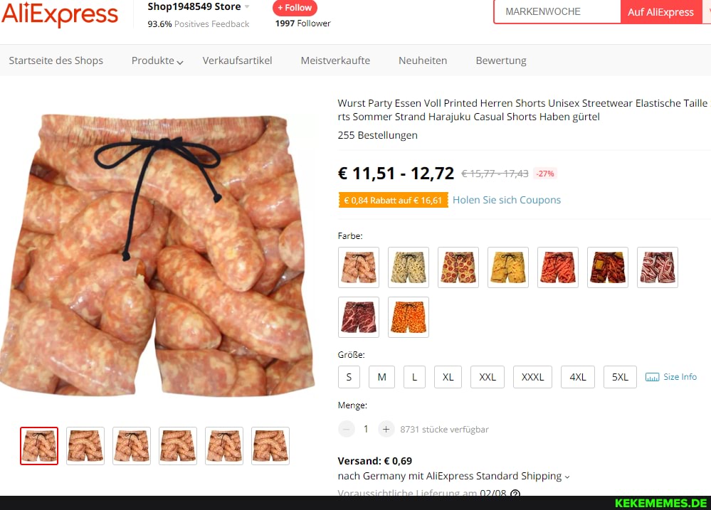 Shop1948549 Store MARKENWOCHE
93.6% Positives Feedback 1997 Follower
AliExpress
Startseite des Shops Produkt Verkaufsartikll Meistverkaufte Neuheiten Bewertung
Wurst Party Essen Voll Printed Herren Shorts Unisex Streetwear Elastische Taille rts Sommer Strand Harajuku Casual Shorts Haben gürtel
255 Bestellungen
11,51 - 12,72
Farbe:
Holen Sie sich Coupons
Größe:
Menge:
Sizeinfo
1. 8731 stücke verfügbar
Versand: 0,69 nach Germany mit AliExpress Standard Shipping