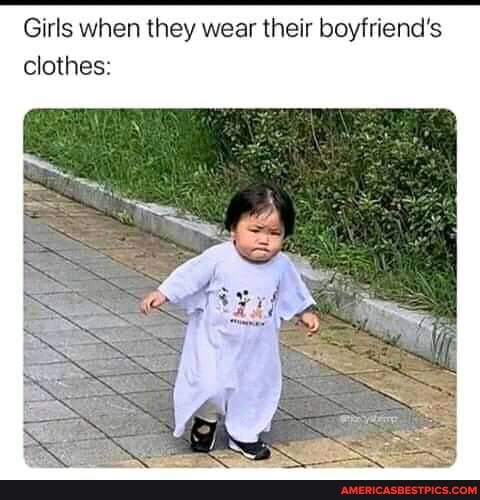 Girls when they wear their boyfriend's clothes:
