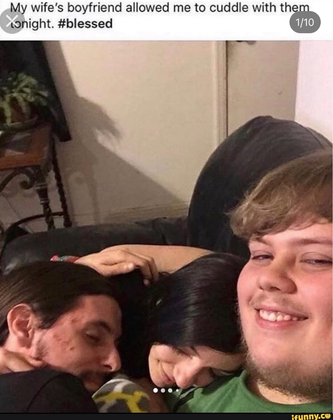 My wife's boyfriend allowed me to cuddle with them wnight. #blessed