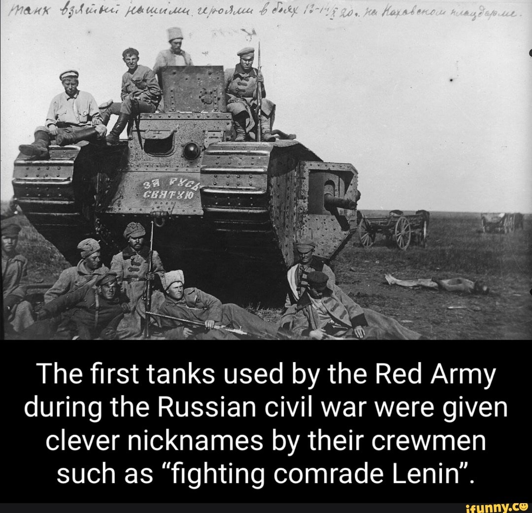 sp
The first tanks used by th y the Red Army during the Russian civil war were given clever nicknames by their crewmen such as "fighting comrade Lenin"