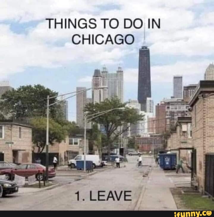 THINGS TO DO IN CHICAGO LEAVE iFunny