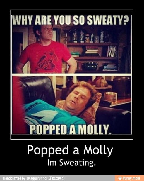"POPPED A
MOLLY.
Popped a Molly
Im Sweating. - Popped a Molly
Im Sweating.