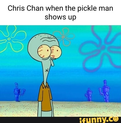 Chris Chan when the pickle man shows up - iFunny