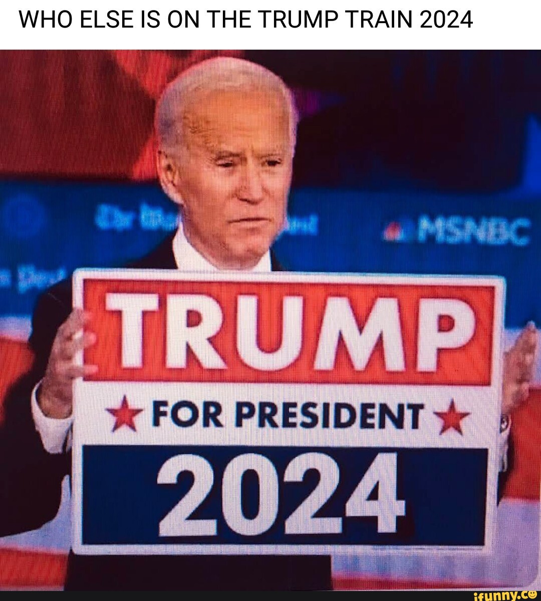 WHO ELSE IS ON THE TRUMP TRAIN 2024 I TRUMP} iFunny