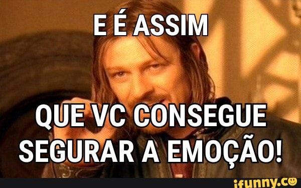 Ale
SEGURAR A EMOÇÃO!